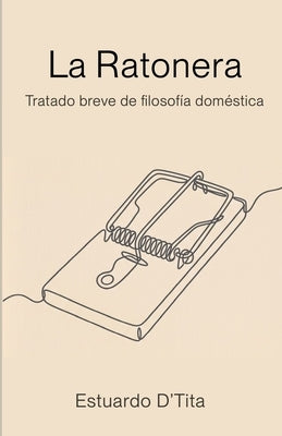 La Ratonera: Tratado breve de filosofía doméstica by D'Tita, Estuardo