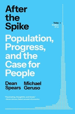 After the Spike: Population, Progress, and the Case for People by Spears, Dean