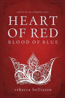 Heart of Red, Blood of Blue by Belliston, Rebecca