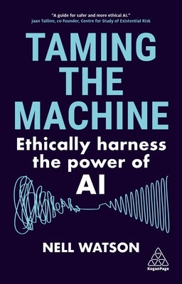 Taming the Machine: Ethically Harness the Power of AI by Watson, Nell