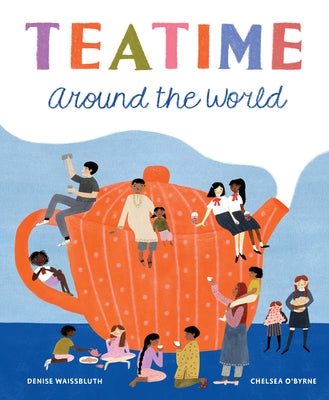 Teatime Around the World by Waissbluth, Denyse