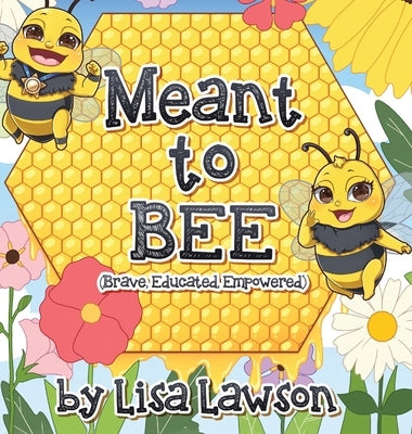 Meant to BEE (Brave, Educated, Empowered) by Lawson