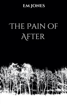 The Pain of After by Jones, Em