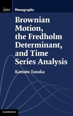 Brownian Motion, the Fredholm Determinant, and Time Series Analysis by Tanaka, Katsuto