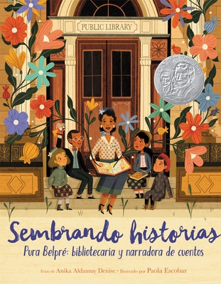 Sembrando Historias: Pura Belpré Bibliotecaria Y Narradora de Cuentos: Planting Stories: The Life of Librarian and Storyteller Pura Belpre (Spanish Ed by Denise, Anika Aldamuy