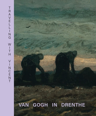 Travelling with Vincent - Van Gogh in Drenthe by Waanders Publishers