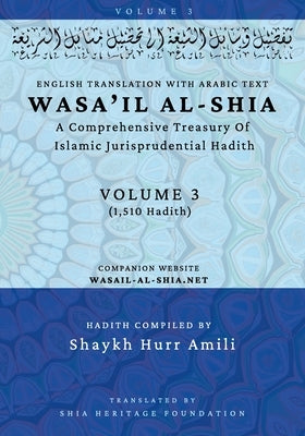 Wasa'il al-Shia Volume 3: A Comprehensive Treasury Of Islamic Jurisprudential Hadith by Shaykh Hurr Amili