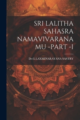 Sri Lalitha Sahasra Namavivaranamu -Part -I by Sastry, Drglaxminarayana