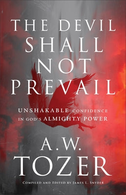 The Devil Shall Not Prevail: Unshakable Confidence in God's Almighty Power by Tozer, A. W.