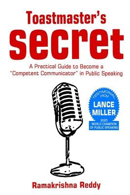 Toastmasters Secret: A Practical Guide to Become a Competent Communicator in Public Speaking by Reddy, Ramakrishna