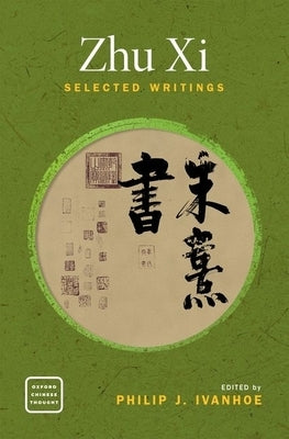 Zhu Xi: Selected Writings by Ivanhoe