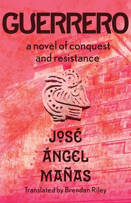 Guerrero: A Novel of Conquest and Resistance by Ma?as, Jos? ?ngel