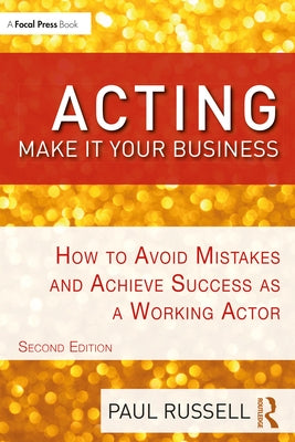 Acting: Make It Your Business: How to Avoid Mistakes and Achieve Success as a Working Actor by Russell, Paul