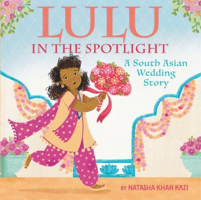 Lulu in the Spotlight: A South Asian Wedding Story by Kazi, Natasha Khan