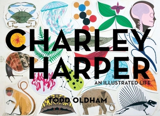 Charley Harper: An Illustrated Life by Oldham, Todd