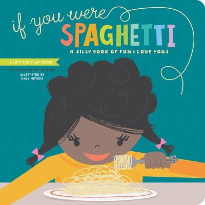 If You Were Spaghetti: A Silly Book of Fun I Love Yous by Meyers, Haily