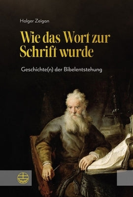 Wie Das Wort Zur Schrift Wurde: Geschichte(n) Der Bibelentstehung by Zeigan, Holger