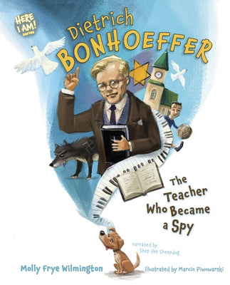 Dietrich Bonhoeffer: The Teacher Who Became a Spy by Wilmington, Molly Frye