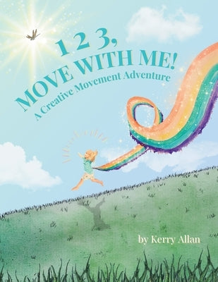 1 2 3, Move with Me: A Creative Movement Adventure by Allan, Kerry