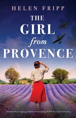 The Girl from Provence: Absolutely gripping and heartbreaking WW2 historical fiction by Fripp, Helen