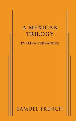 A Mexican Trilogy by Fernandez, Evelina