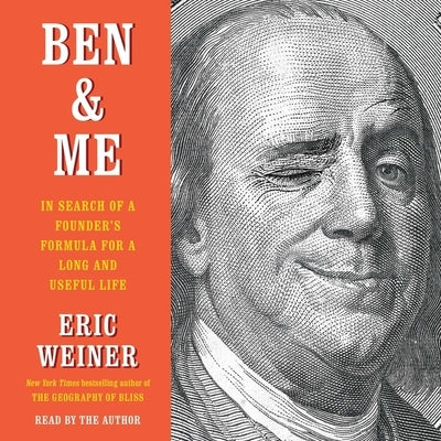 Ben & Me: In Search of a Founder's Formula for a Long and Useful Life by Weiner, Eric