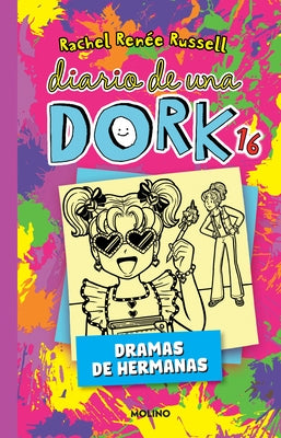 Diario de Una Dork 16. Dramas de Hermanas / Dork Diaries: Tales from a Not-So-Bratty Little Sister by Russell, Rachel RenÃ©e