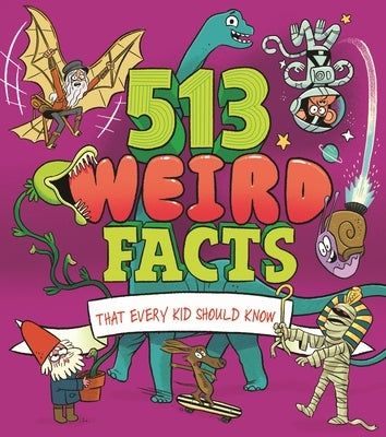 513 Weird Facts That Every Kid Should Know by Seguin-Magee, Luke