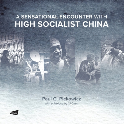 A Sensational Encounter with High Socialist China by Pickowicz, Paul G.