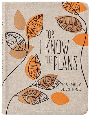 For I Know the Plans: 365 Daily Devotions by Broadstreet Publishing Group LLC