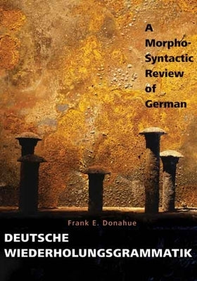 Deutsche Wiederholungsgrammatik: A Morpho-Syntactic Review of German by Donahue, Frank E.