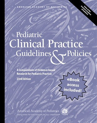 Pediatric Clinical Practice Guidelines & Policies, 23rd Edition: A Compendium of Evidence-Based Research for Pediatric Practice by American Academy of Pediatrics (Aap)