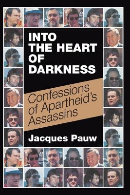 Into the Heart of Darkness: Confessions of Apartheid's Assassins by Pauw, Jacques