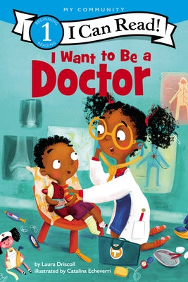 I Want to Be a Doctor: A My Community I Can Read by Driscoll, Laura