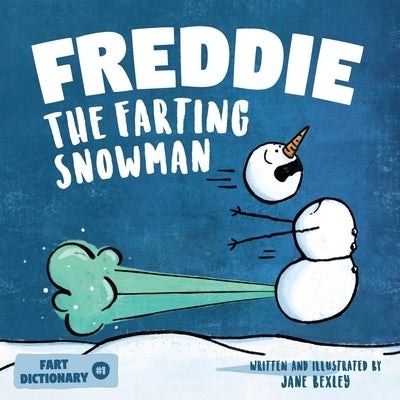Freddie The Farting Snowman: A Funny Read Aloud Picture Book For Kids And Adults About Snowmen Farts and Toots by Bexley, Jane