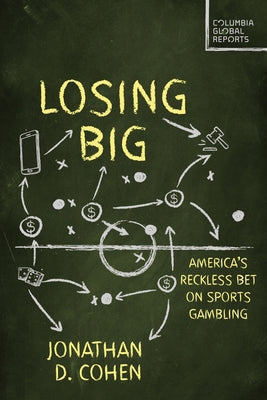 Losing Big: America's Reckless Bet on Sports Gambling by Cohen, Jonathan D.