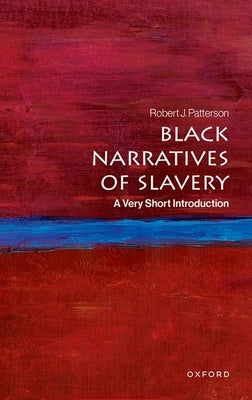 Black Narratives of Slavery: A Very Short Introduction by Patterson, Robert J.