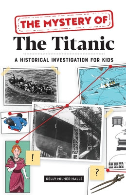 The Mystery of the Titanic: A Historical Investigation for Kids by Halls, Kelly Milner