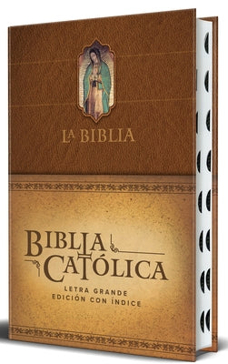 La Biblia Católica: Edición Letra Grande. Hc, Marrón Con Índice, Virgen de Guadalupe En La Cubierta / Catholic Bible. Hc, Brown, Index, with Virgin of by Biblia de AmÃ©rica