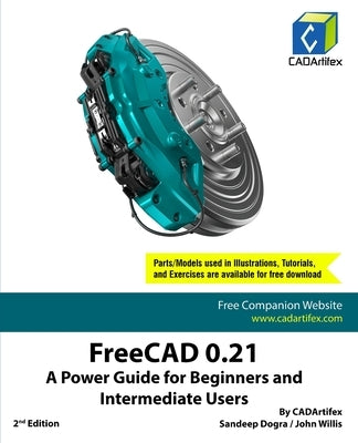 FreeCAD 0.21: A Power Guide for Beginners and Intermediate Users by Cadartifex