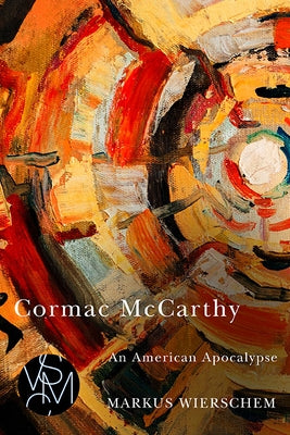 Cormac McCarthy: An American Apocalypse by Wierschem, Markus