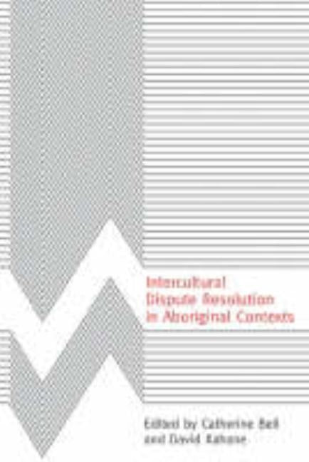 Intercultural Dispute Resolution in Aboriginal Contexts by Bell, Catherine