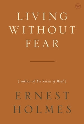 Living Without Fear by Holmes, Ernest