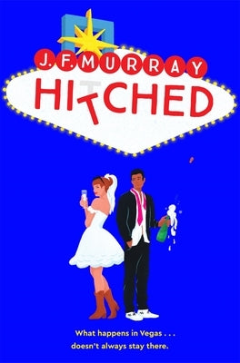 Hitched: Bridesmaids Meets the Hangover, This Is the Funniest ROM Com You'll Read This Year! by Murray, J. F.