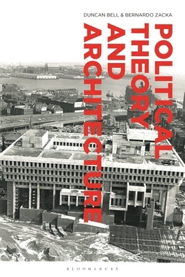 Political Theory and Architecture by Bell, Duncan