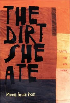 The Dirt She Ate: Selected and New Poems by Pratt, Minnie Bruce