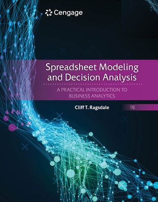 Spreadsheet Modeling and Decision Analysis: A Practical Introduction to Business Analytics by Ragsdale, Cliff