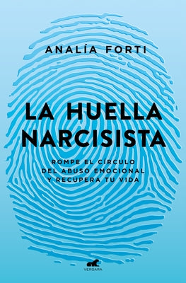La Huella Narcisista: Rompe El C?rculo del Abuso Emocional Y Recupera Tu Vida / The Narcissistic Mark: Break the Cycle of Emotional Abuse and Get Your by Fort?, Anal?a