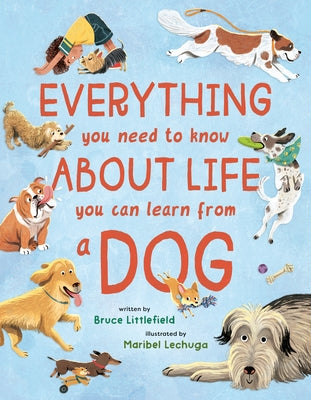 Everything You Need to Know about Life You Can Learn from a Dog by Littlefield, Bruce