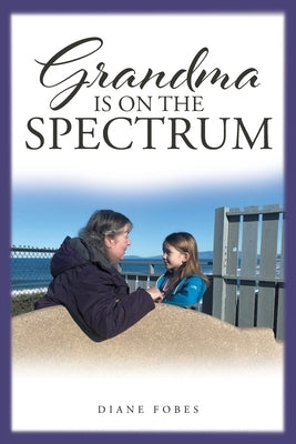 Grandma is on the Spectrum by Fobes, Diane